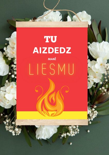 "Tu aizdedz manī liesmu"