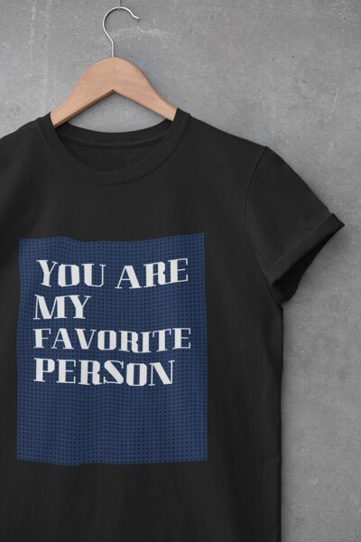 t-krekls You are my favorite person